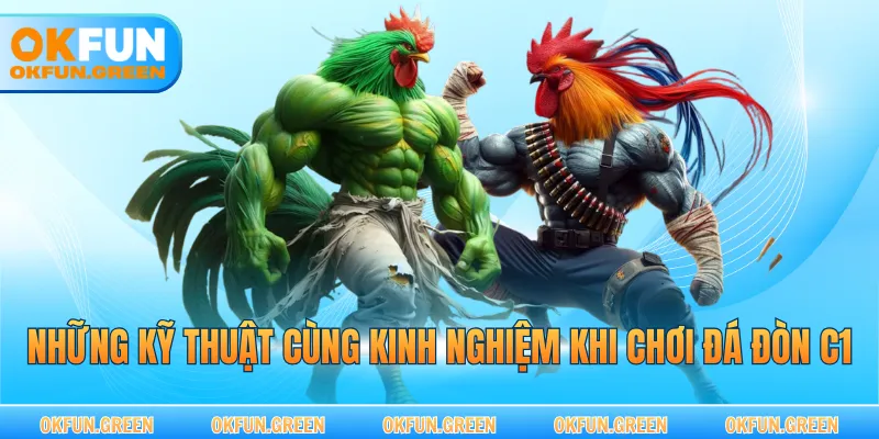 Những kỹ thuật cùng kinh nghiệm khi chơi đá đòn C1